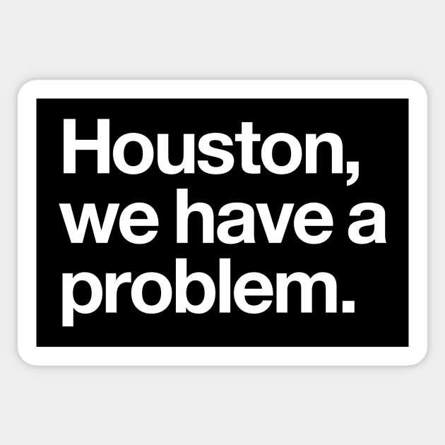 Houston, we have a problem Sticker by Popvetica